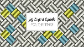 Jay Zinga & Squeak! - For the Times (Original Mix)