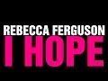 Rebecca Ferguson - I Hope (Lyric Video) 