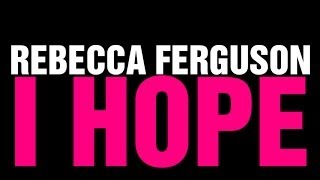 Rebecca Ferguson - I Hope (Lyric Video)
