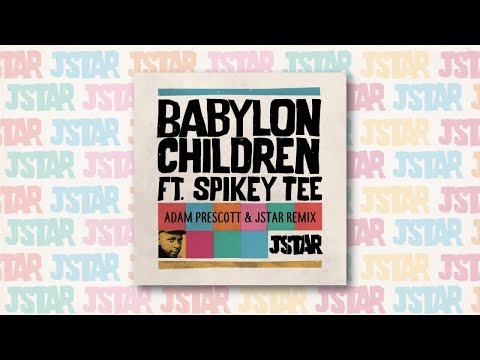Jstar Ft. Spikey Tee - Babylon Children (Adam Prescott & Jstar Remix)