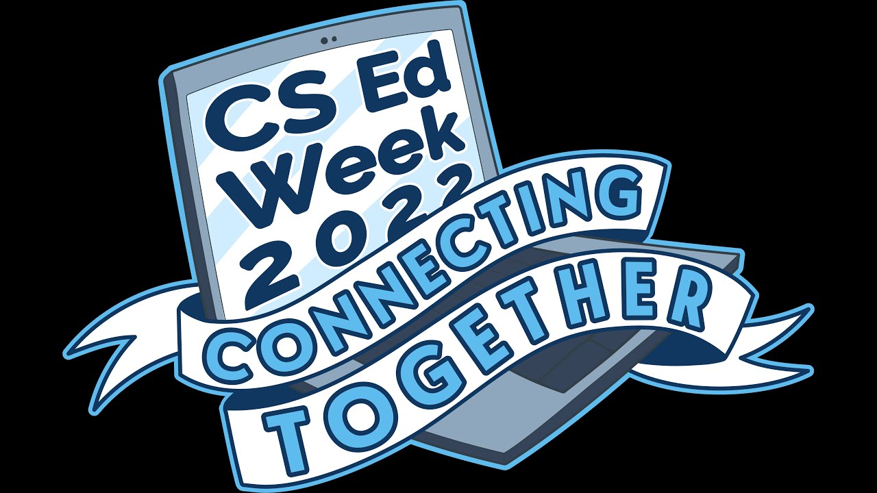Computer Science Education Week Launch! 2022