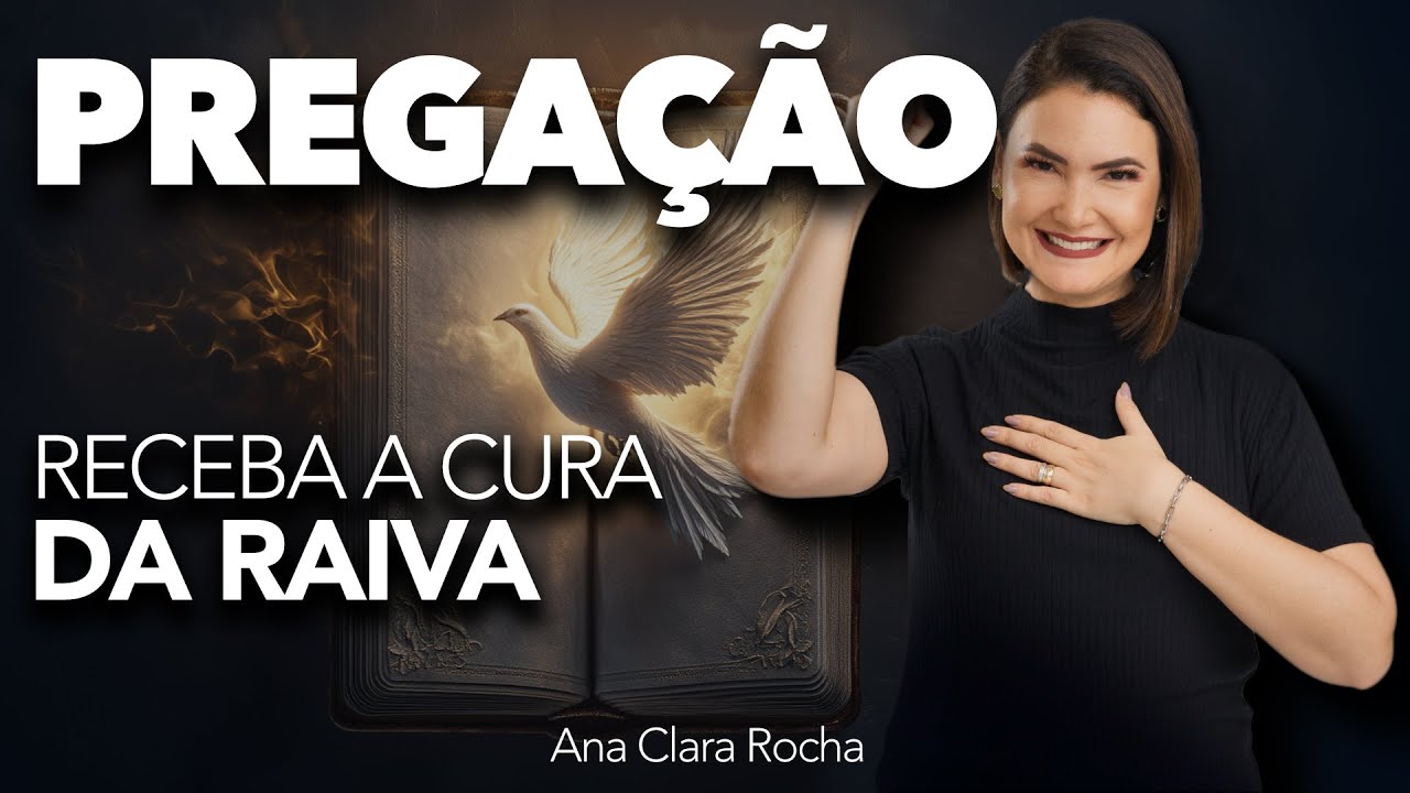 RECEBA A CURA DA RAIVA - PREGAÇÃO / Ana Clara Rocha