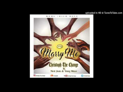 CHRISTOPH THE CHANGE ft. NEST JSON & YUNG MUSE - MARRY ME