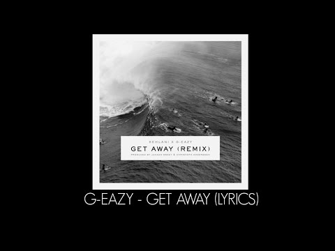 G-Eazy - Get Away feat. Kehlani (Lyrics)