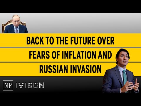 Back to the future over fears of inflation and Russian invasion Ivison Episode 36