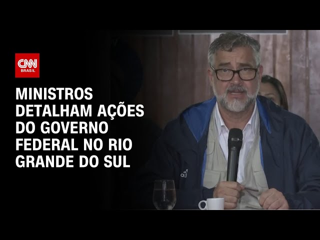 Ministros detalham ações do governo federal no Rio Grande do Sul | AGORA CNN