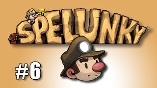 Let's play Spelunky Ep. 6