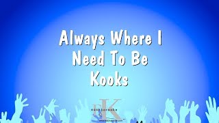Always Where I Need To Be - Kooks (Karaoke Version)