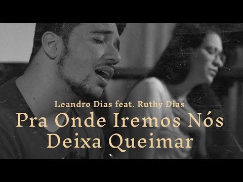 PRA ONDE IREMOS NÓS // DEIXA QUEIMAR - Leandro Dias feat. Ruthy Dias