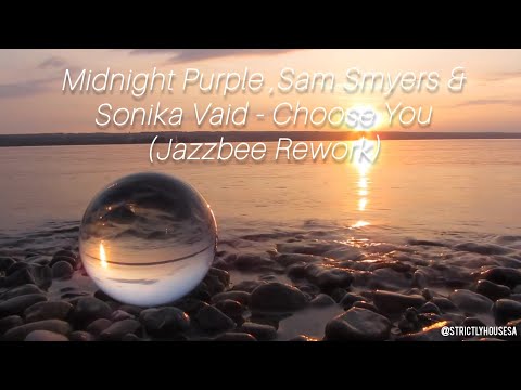 Choose You (Jazzbee Rework) Midnight Purple, Sam Smyers & Sonika Vaid
