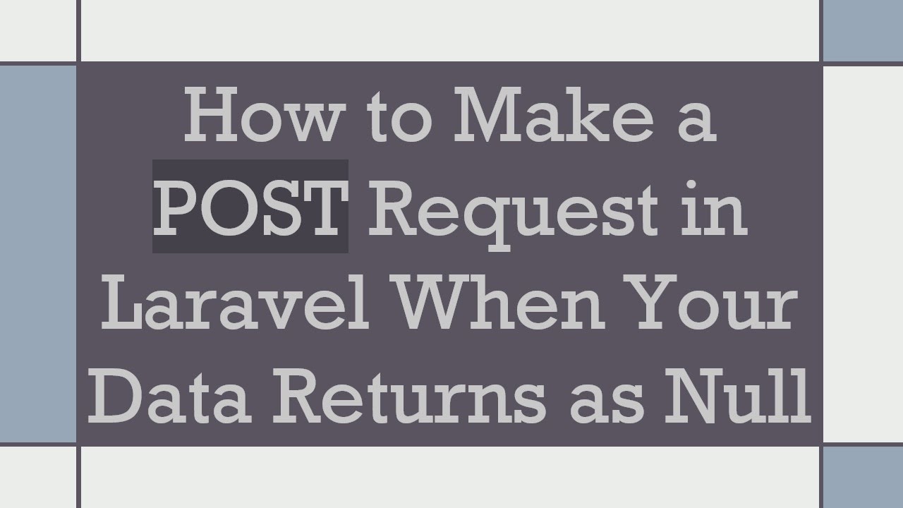 How to Make a POST Request in Laravel When Your Data Returns as Null