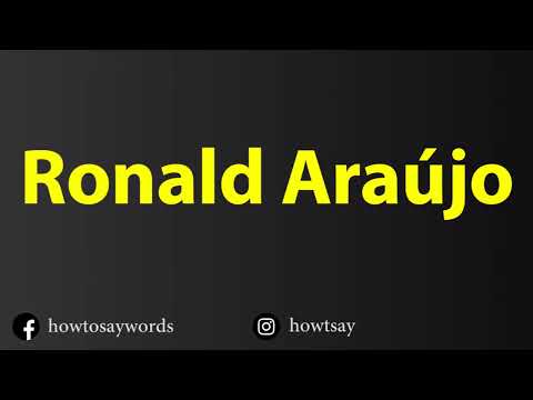 How To Pronounce Ronald Araujo