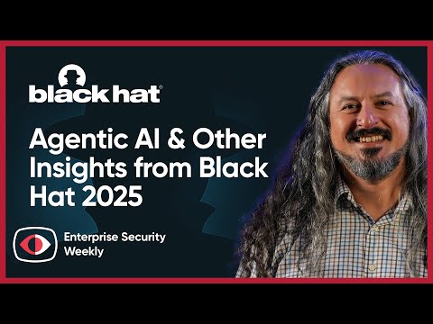Ransomware, Agentic AI, and Supply Chain Risks: Insights from Black Hat 2025 - Theresa... - ESW #423