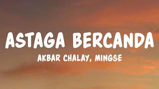 Download lagu Akbar Chalay, Mingse - Astaga Bercanda (Lyrics) mp3