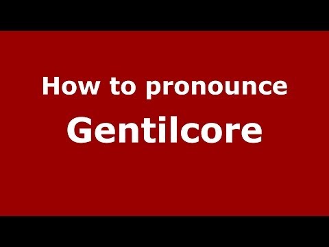 How to pronounce Gentilcore (Italian/Italy) - PronounceNames.com