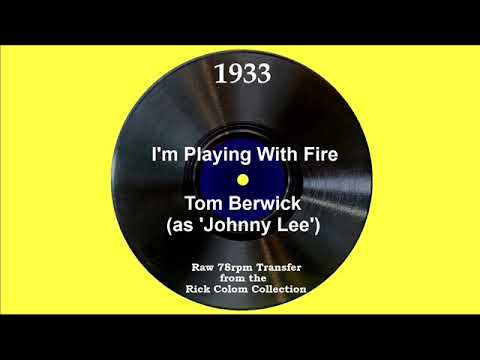 1933 Tom Berwick (as ’Johnny Lee’) - I’m Playing With Fire (Walter Goodman, vocal)