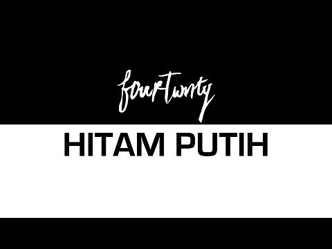 Fourtwnty - Hitam Putih (Lyric Video)