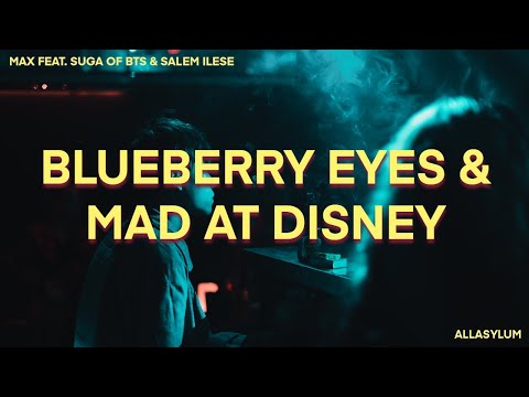 MAX - Blueberry Eyes X Mad At Disney (Lyrics) Feat. SUGA of BTS & Salem Ilese