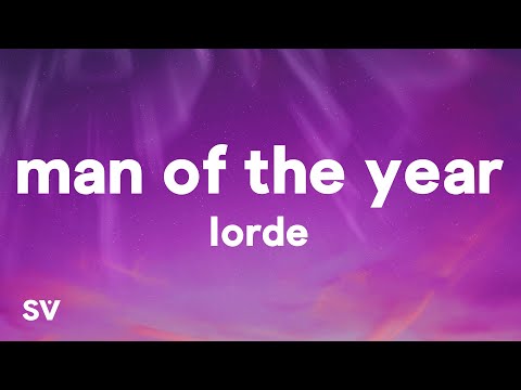 Lorde - Man Of The Year (Lyrics)