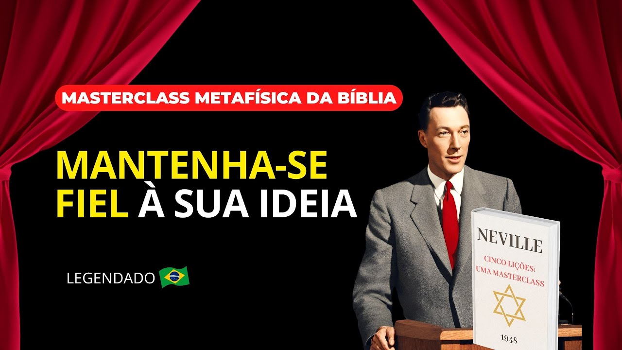 DIA 5 - MANTENHA SE FIEL À SUA IDEIA | MASTERCLASS "5 LIÇÕES" COM NEVILLE GODDARD