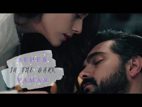 Seher + Yaman// In the dark ❤︎ #Sehyam
