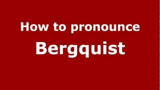 How to pronounce Bergquist