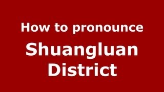 How to pronounce Shuangluan District