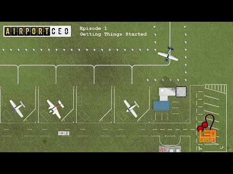 Airport CEO: Episode 1 - Getting Things started