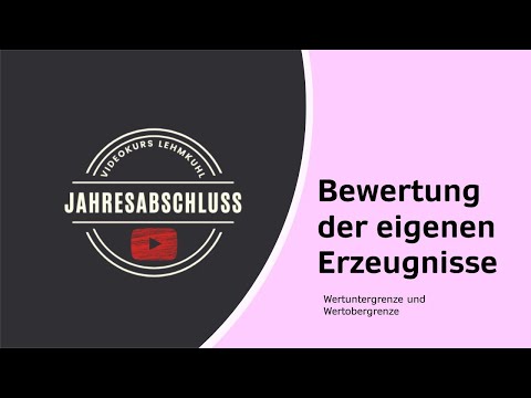 JA Folge 6 -Jahresabschluss - Bewertung der eigenen Erzeugnisse (Wertuntergrenze und Wertobergrenze)