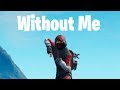 Fortnite Montage - Without Me (Halsey ft. Juice WRLD) Fortnite Montage - Without Me (Halsey ft. Juice WRLD)