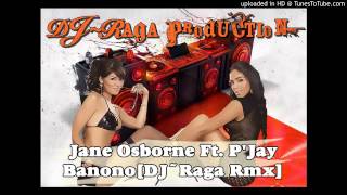 Jane Osborne Ft. P'Jay - Banono[DJ~Raga Rmx]