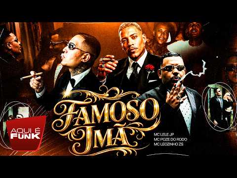 FAMOSO IMÃ - MC Lele JP, MC Poze do Rodo e MC Leozinho ZS (DJ Gordinho da VF)