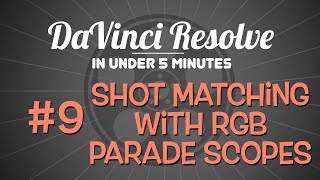DaVinci Resolve in Under 5 Minutes: Matching a Shot with RGB Parade Scopes