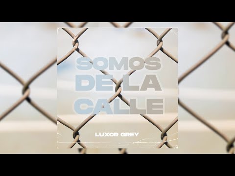 LUXOR GREY - SOMOS DE LA CALLE | VIDEO OFICIAL