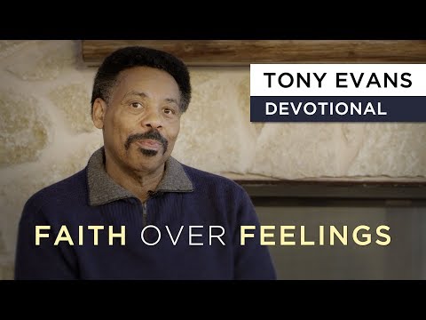 Faith Over Feelings | Devotional by Tony Evans