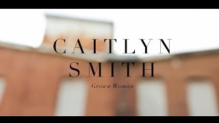 Caitlyn Smith // Grown Woman