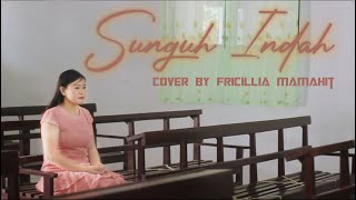 Sungguh Indah – Robert &amp; Lea Sutanto (Cover by Fricillia Mamahit)