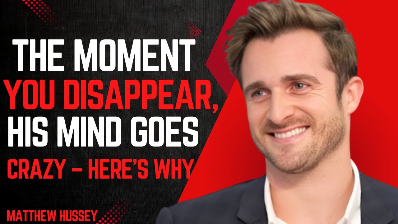 "THE MOMENT YOU DISAPPEAR, HIS MIND GOES CRAZY – HERE'S WHY! | Matthew Hussey MOTIVATIONAL SPEECH"