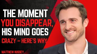 "THE MOMENT YOU DISAPPEAR, HIS MIND GOES CRAZY – HERE'S WHY! | Matthew Hussey MOTIVATIONAL SPEECH"