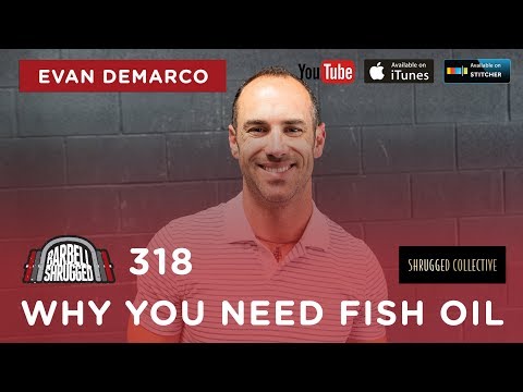 Barbell Shrugged  — Why You Need Fish Oil w/ Evan Demarco  — 318