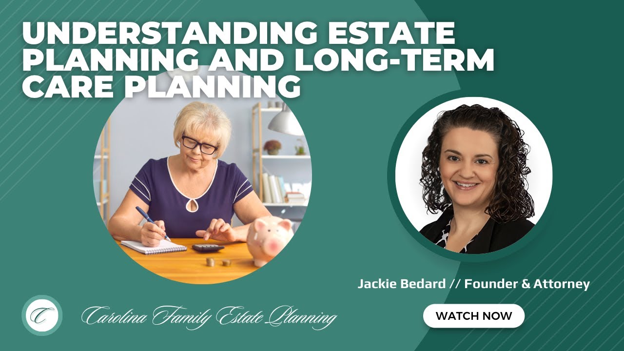 Understanding Estate Planning and LongTerm Care Planning Carolina