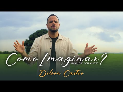 Dilson Castro | Como Imaginar? (Mary, Did You Know?)  [Clipe Oficial]