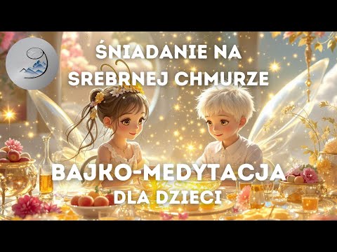 ☁️Śniadanie na Srebrnej Chmurze☁️Relaksacyjna Bajko-Medytacja dla Dzieci🌟Bajka na Dobranoc po Polsku