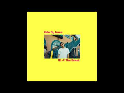 Ride My Wave - AL-X The Great