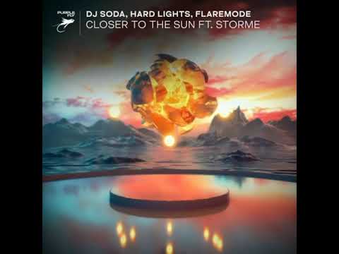 DJ SODA, Hard Lights, Flaremode feat. Storme - Closer To The Sun