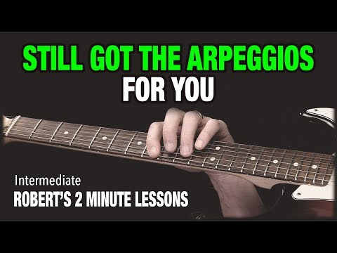 Still Got The Arpeggios For You - Robert's 2 Minute Lessons (7)