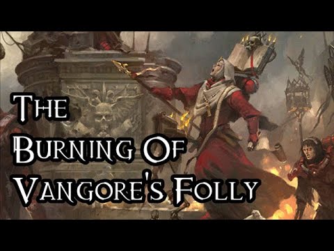 The Burning Of Vangore's Folly - 40K Theories