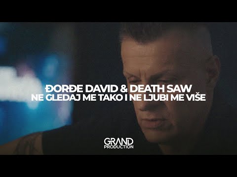 Đorđe David & Death Saw - Ne gledaj me tako i ne ljubi me više - (Official Video 2021)