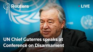 LIVE: UN Chief Guterres speaks at Conference on Disarmament