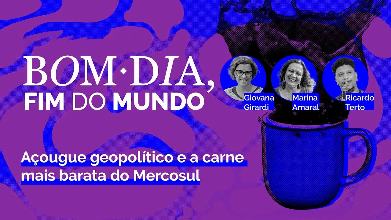 Bom Dia Fim do Mundo - Açougue geopolítico e a carne mais barata do Mercosul